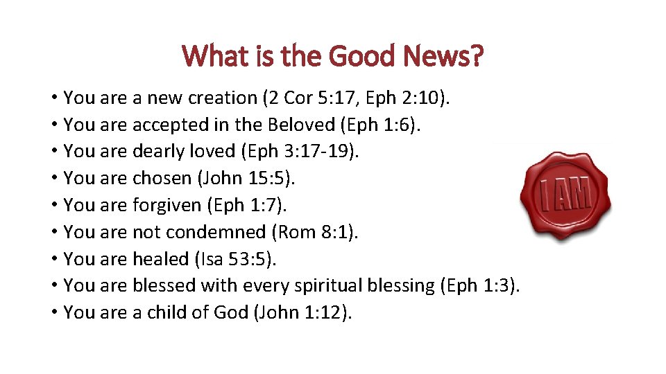 What is the Good News? • You are a new creation (2 Cor 5: