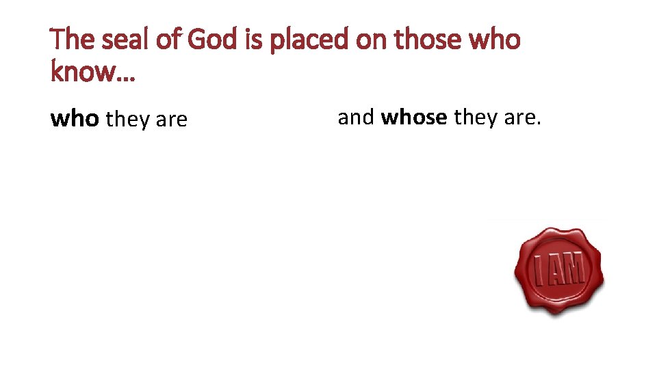 The seal of God is placed on those who know… who they are and