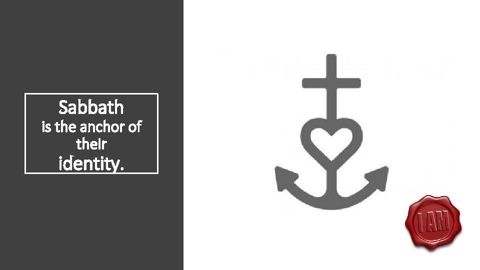 Sabbath is the anchor of their identity. 