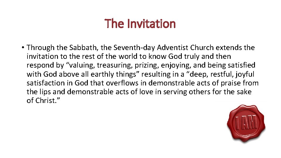 The Invitation • Through the Sabbath, the Seventh-day Adventist Church extends the invitation to