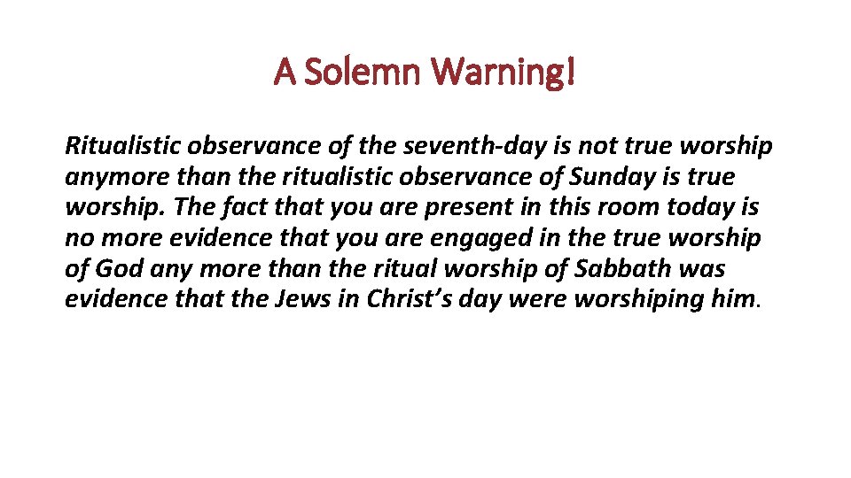 A Solemn Warning! Ritualistic observance of the seventh-day is not true worship anymore than