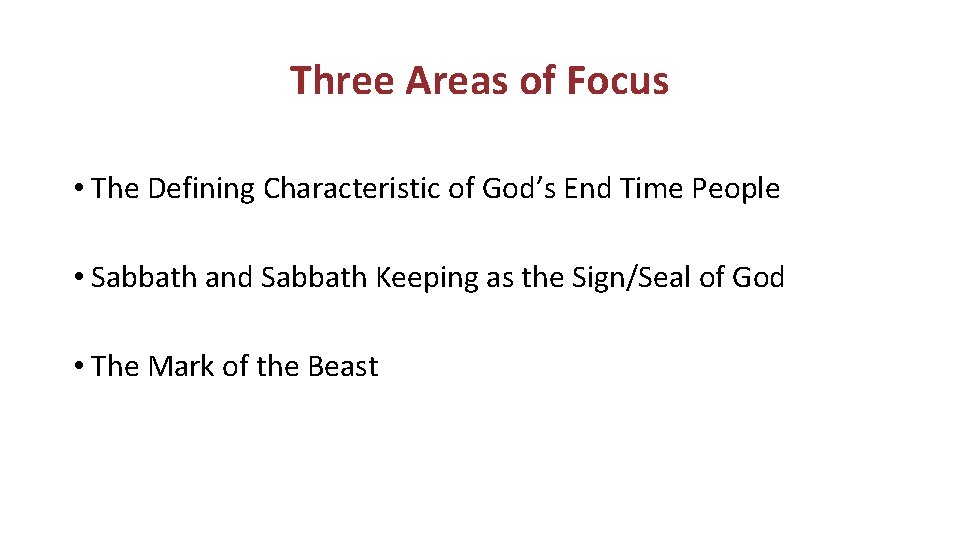Three Areas of Focus • The Defining Characteristic of God’s End Time People •
