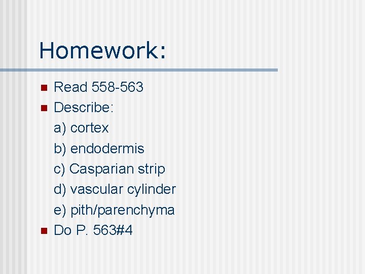 Homework: n n n Read 558 -563 Describe: a) cortex b) endodermis c) Casparian