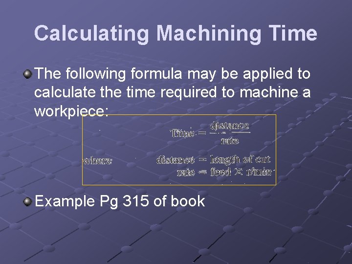 Calculating Machining Time The following formula may be applied to calculate the time required