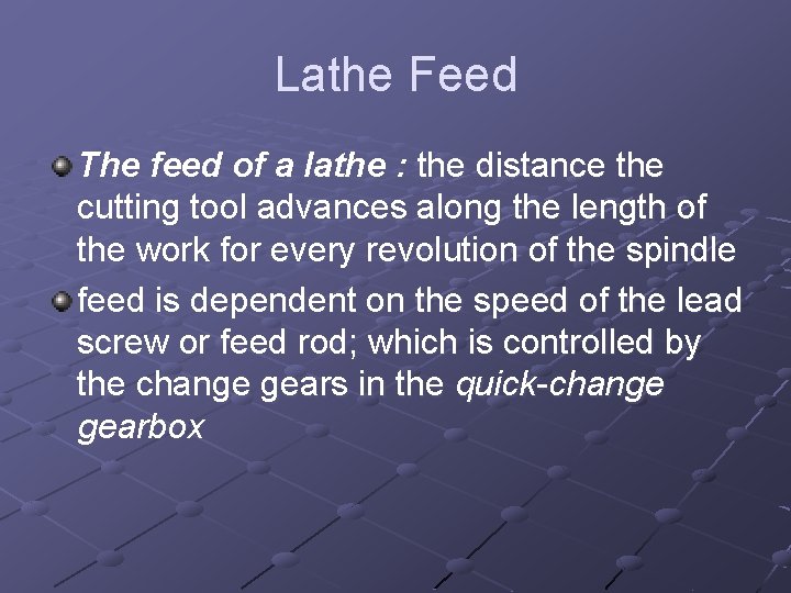 Lathe Feed The feed of a lathe : the distance the cutting tool advances