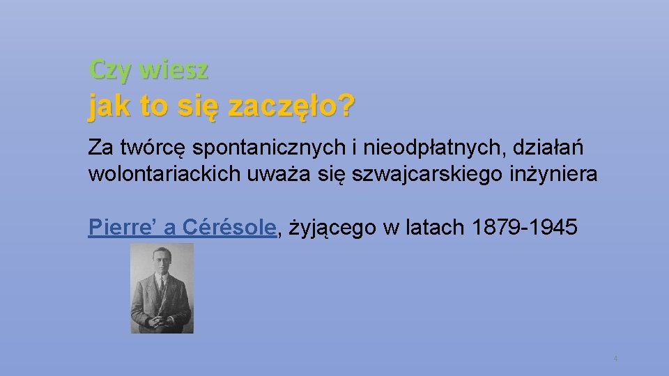 Czy wiesz jak to się zaczęło? Za twórcę spontanicznych i nieodpłatnych, działań wolontariackich uważa