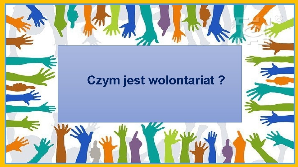 Czym jest wolontariat ? 6 