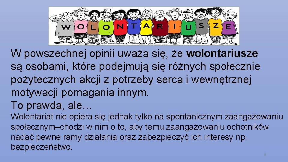 W powszechnej opinii uważa się, że wolontariusze są osobami, które podejmują się różnych społecznie