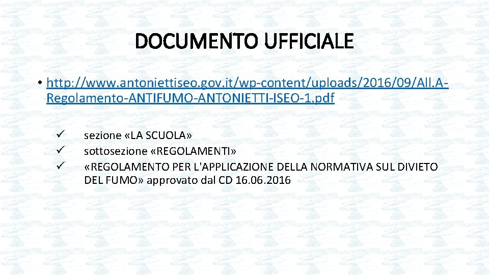 DOCUMENTO UFFICIALE • http: //www. antoniettiseo. gov. it/wp-content/uploads/2016/09/All. ARegolamento-ANTIFUMO-ANTONIETTI-ISEO-1. pdf ü ü ü sezione