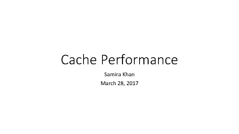 Cache Performance Samira Khan March 28, 2017 