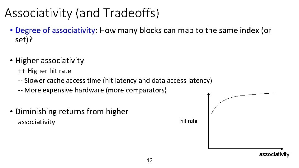 Associativity (and Tradeoffs) • Degree of associativity: How many blocks can map to the