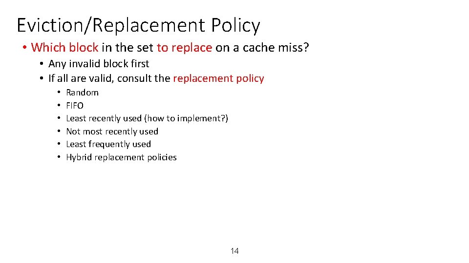 Eviction/Replacement Policy • Which block in the set to replace on a cache miss?