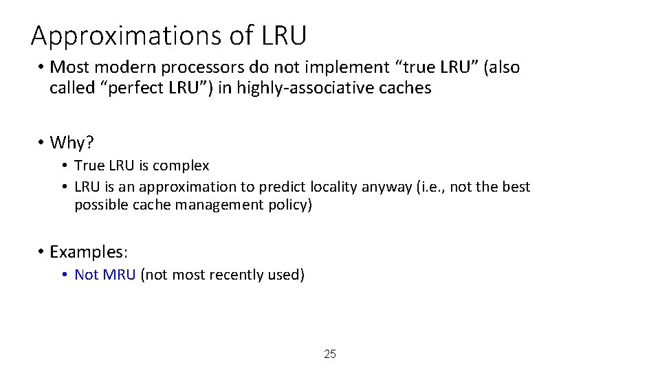 Approximations of LRU • Most modern processors do not implement “true LRU” (also called