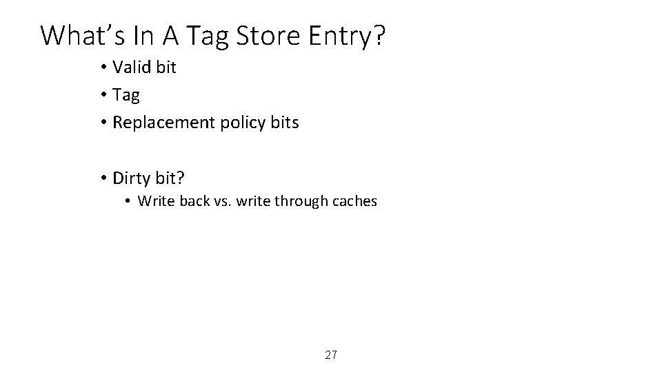 What’s In A Tag Store Entry? • Valid bit • Tag • Replacement policy