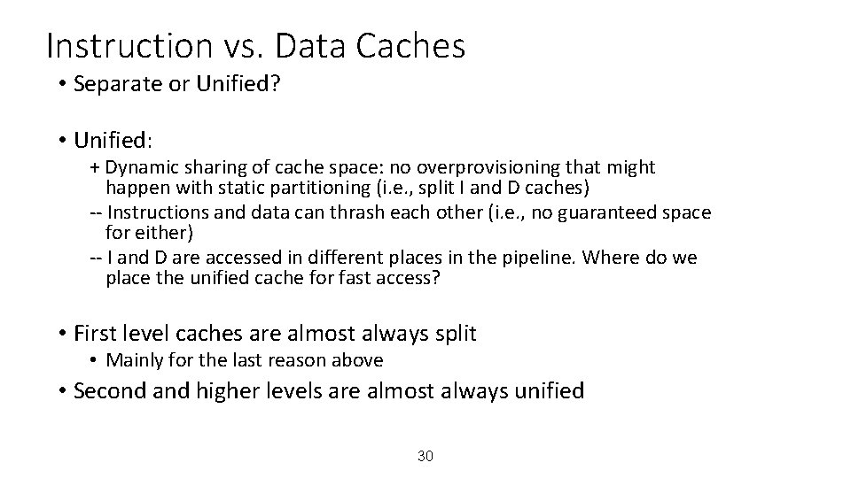 Instruction vs. Data Caches • Separate or Unified? • Unified: + Dynamic sharing of