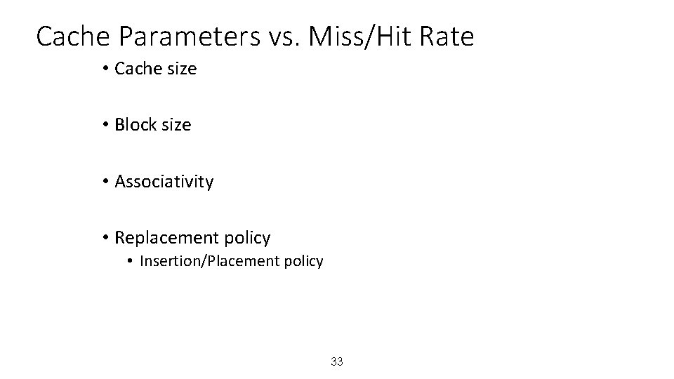 Cache Parameters vs. Miss/Hit Rate • Cache size • Block size • Associativity •