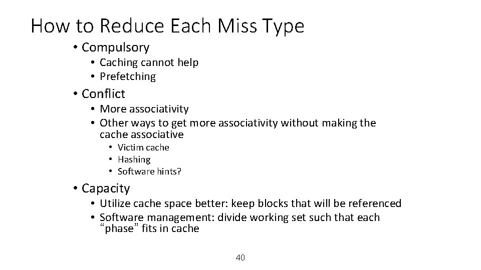 How to Reduce Each Miss Type • Compulsory • Caching cannot help • Prefetching