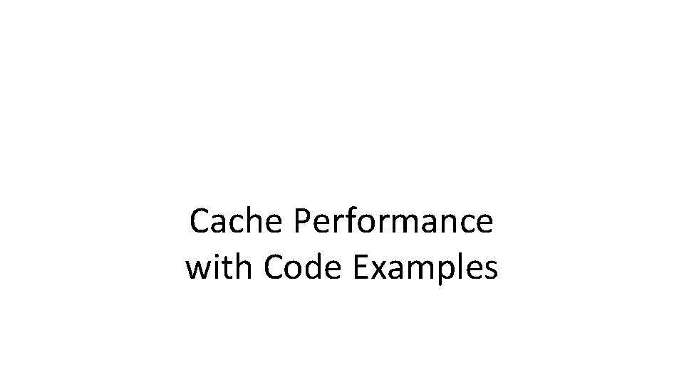 Cache Performance with Code Examples 
