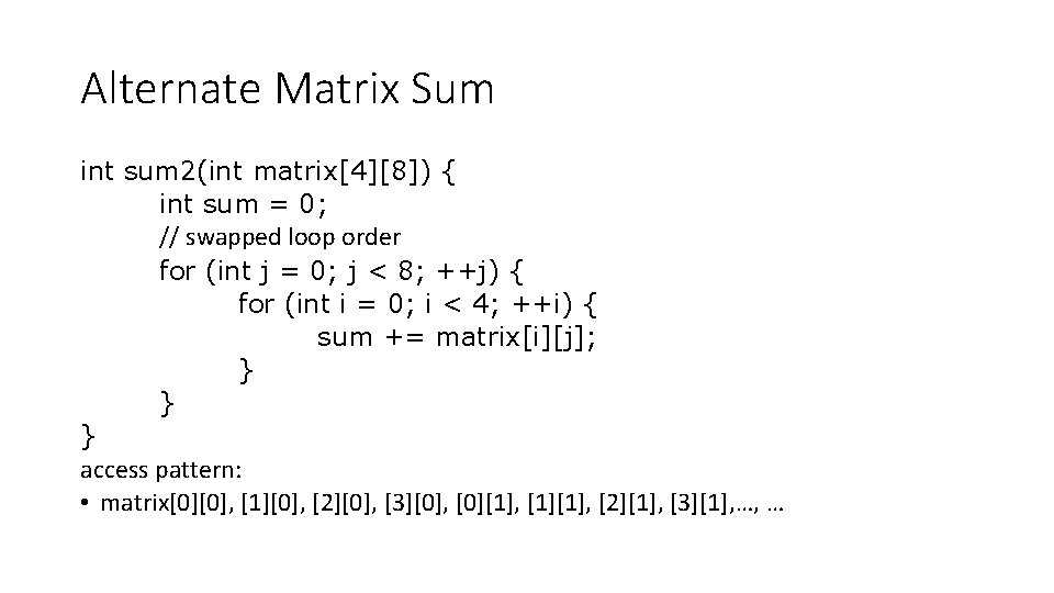 Alternate Matrix Sum int sum 2(int matrix[4][8]) { int sum = 0; // swapped
