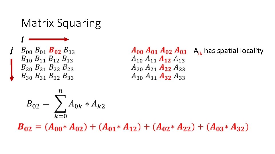 Matrix Squaring j i • Aik has spatial locality 