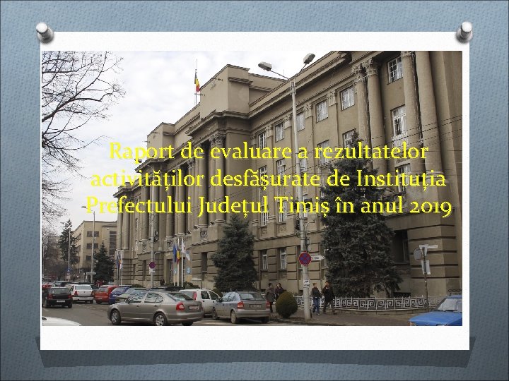 Raport de evaluare a rezultatelor activităților desfășurate de Instituția Prefectului Județul Timiș în anul Raport de evaluare a rezultatelor activităților desfășurate de Instituția Prefectului Județul Timiș în anul