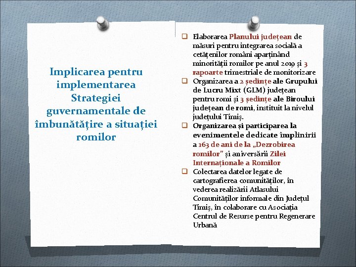 Implicarea pentru implementarea Strategiei guvernamentale de îmbunătățire a situației romilor q Elaborarea Planului județean Implicarea pentru implementarea Strategiei guvernamentale de îmbunătățire a situației romilor q Elaborarea Planului județean