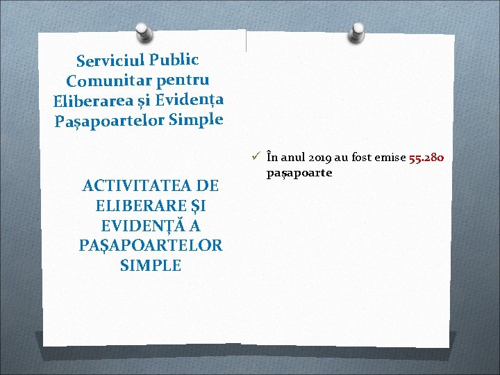 Serviciul Public Comunitar pentru Eliberarea și Evidența Pașapoartelor Simple ACTIVITATEA DE ELIBERARE ŞI EVIDENŢĂ Serviciul Public Comunitar pentru Eliberarea și Evidența Pașapoartelor Simple ACTIVITATEA DE ELIBERARE ŞI EVIDENŢĂ