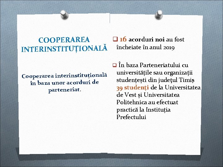 q 16 acorduri noi au fost COOPERAREA INTERINSTITUȚIONALĂ încheiate în anul 2019 q În q 16 acorduri noi au fost COOPERAREA INTERINSTITUȚIONALĂ încheiate în anul 2019 q În