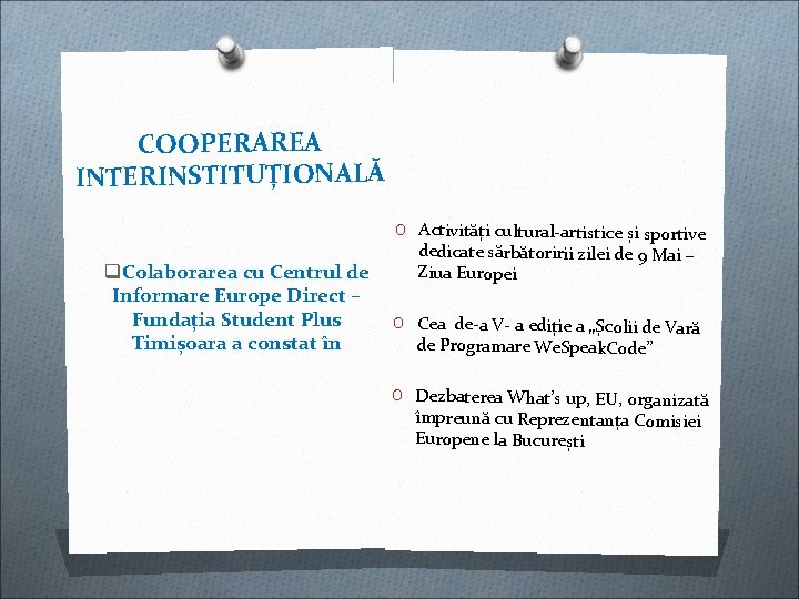 COOPERAREA INTERINSTITUȚIONALĂ O Activități cultural-artistice și sportive q. Colaborarea cu Centrul de Informare Europe COOPERAREA INTERINSTITUȚIONALĂ O Activități cultural-artistice și sportive q. Colaborarea cu Centrul de Informare Europe