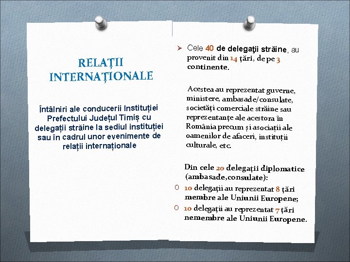 Ø Cele 40 de delegaţii străine, au RELAȚII INTERNAȚIONALE Întâlniri ale conducerii Instituției Prefectului Ø Cele 40 de delegaţii străine, au RELAȚII INTERNAȚIONALE Întâlniri ale conducerii Instituției Prefectului