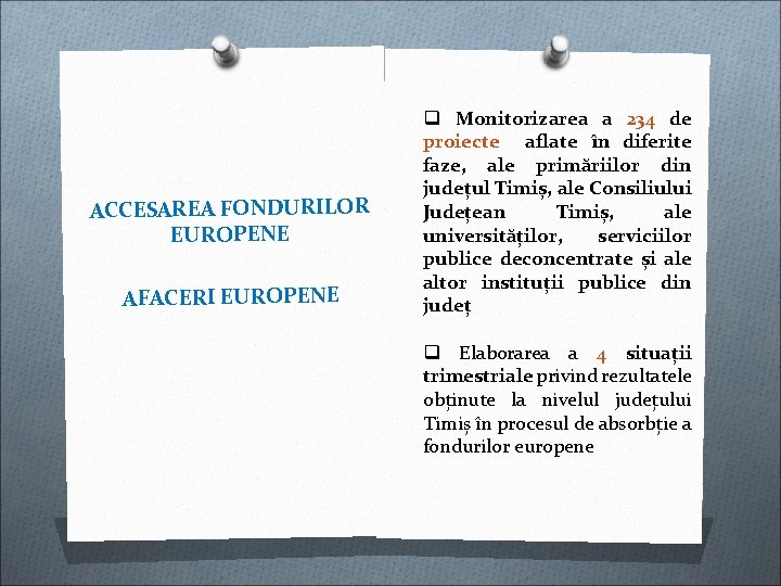 ACCESAREA FONDURILOR EUROPENE AFACERI EUROPENE q Monitorizarea a 234 de proiecte aflate în diferite ACCESAREA FONDURILOR EUROPENE AFACERI EUROPENE q Monitorizarea a 234 de proiecte aflate în diferite