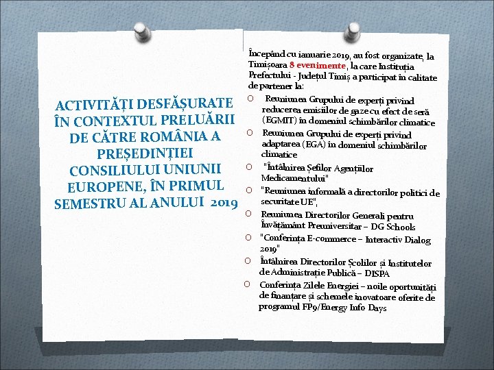ACTIVITĂȚI DESFĂȘURATE ÎN CONTEXTUL PRELUĂRII DE CĂTRE ROM NIA A PREȘEDINȚIEI CONSILIULUI UNIUNII EUROPENE, ACTIVITĂȚI DESFĂȘURATE ÎN CONTEXTUL PRELUĂRII DE CĂTRE ROM NIA A PREȘEDINȚIEI CONSILIULUI UNIUNII EUROPENE,