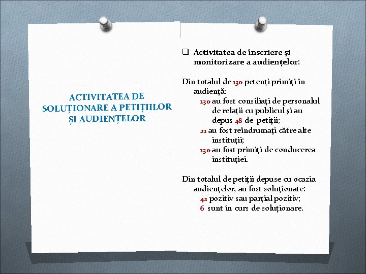 q Activitatea de înscriere și monitorizare a audiențelor: ACTIVITATEA DE SOLUȚIONARE A PETIȚIILOR ȘI q Activitatea de înscriere și monitorizare a audiențelor: ACTIVITATEA DE SOLUȚIONARE A PETIȚIILOR ȘI