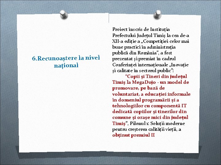 6. Recunoaștere la nivel naţional Proiect înscris de Instituția Prefectului Județul Timiș la cea 6. Recunoaștere la nivel naţional Proiect înscris de Instituția Prefectului Județul Timiș la cea