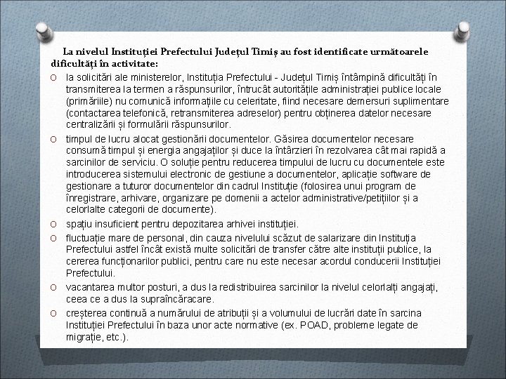La nivelul Instituției Prefectului Județul Timiș au fost identificate următoarele dificultăți în activitate: O La nivelul Instituției Prefectului Județul Timiș au fost identificate următoarele dificultăți în activitate: O
