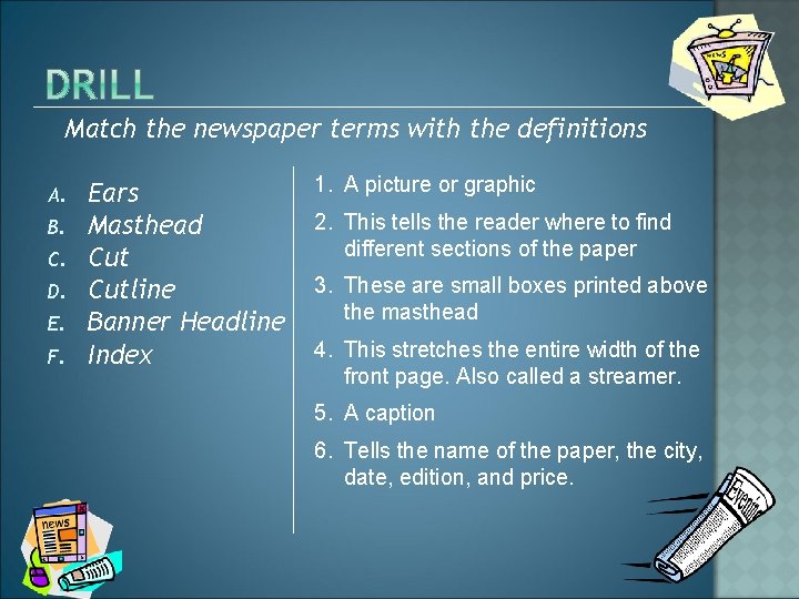 Match the newspaper terms with the definitions A. B. C. D. E. F. Ears