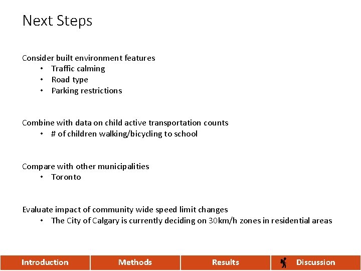 Next Steps Consider built environment features • Traffic calming • Road type • Parking