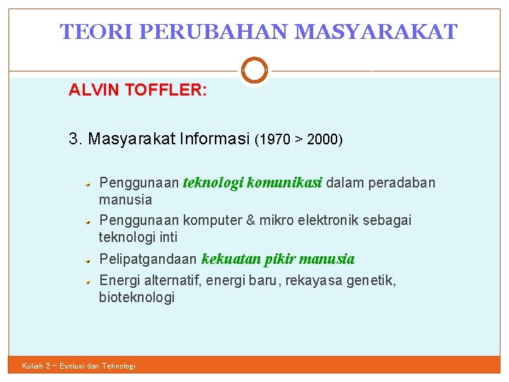 TEORI PERUBAHAN MASYARAKAT 15 ALVIN TOFFLER: 3. Masyarakat Informasi (1970 > 2000) Penggunaan teknologi