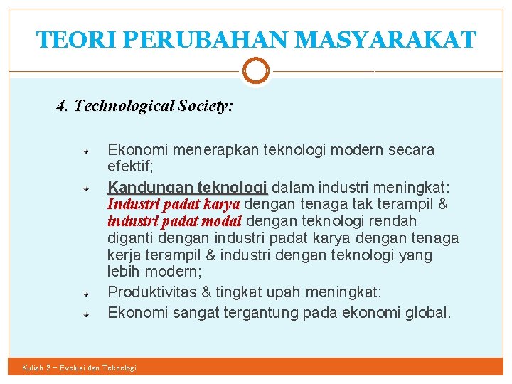 TEORI PERUBAHAN MASYARAKAT 19 4. Technological Society: Ekonomi menerapkan teknologi modern secara efektif; Kandungan