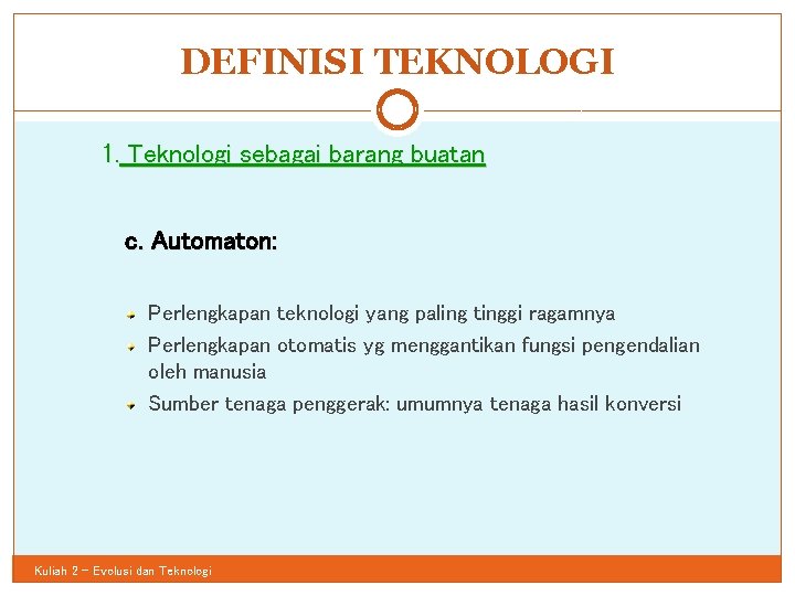 DEFINISI TEKNOLOGI 26 1. Teknologi sebagai barang buatan c. Automaton: Perlengkapan teknologi yang paling