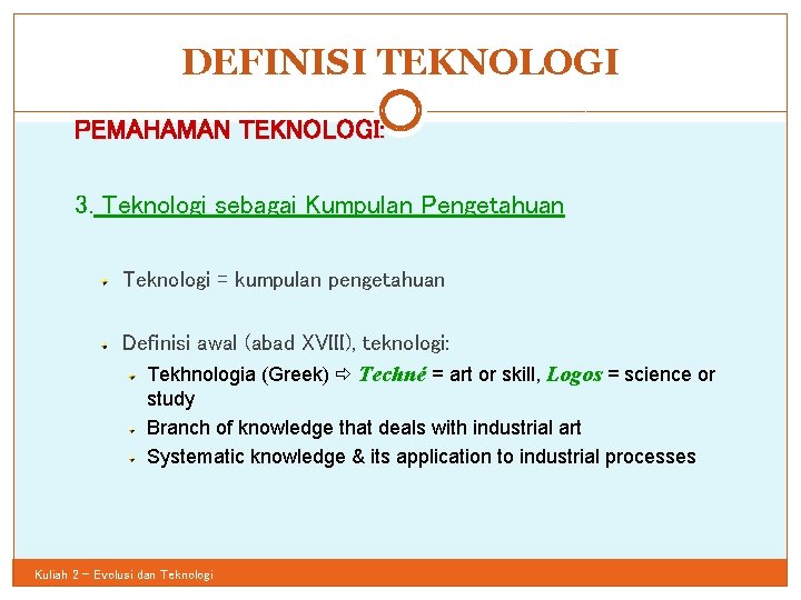 DEFINISI TEKNOLOGI PEMAHAMAN TEKNOLOGI: 30 3. Teknologi sebagai Kumpulan Pengetahuan Teknologi = kumpulan pengetahuan
