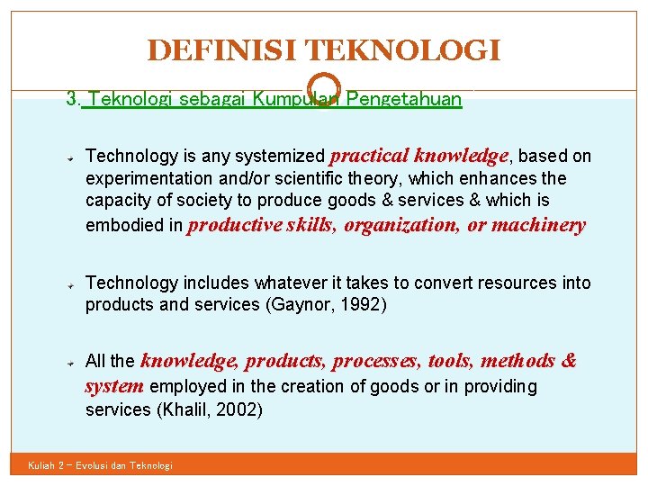 DEFINISI TEKNOLOGI 32 3. Teknologi sebagai Kumpulan Pengetahuan Technology is any systemized practical knowledge,