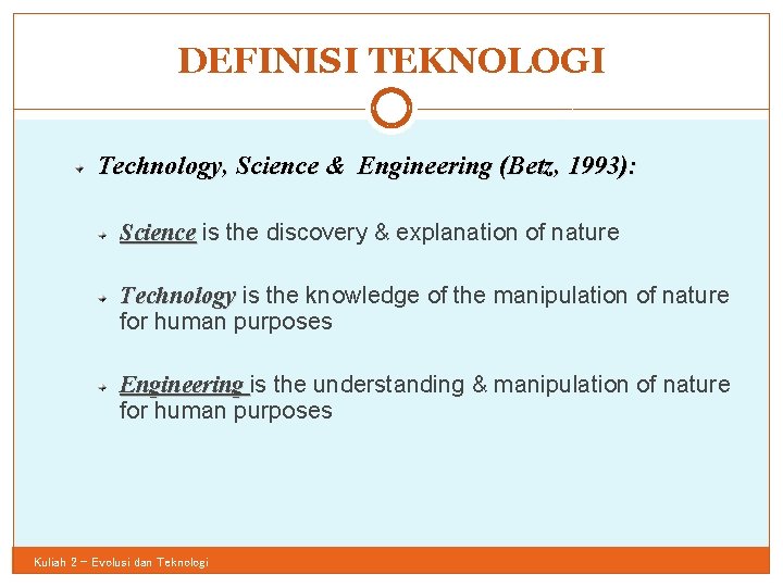 DEFINISI TEKNOLOGI 41 Technology, Science & Engineering (Betz, 1993): Science is the discovery &