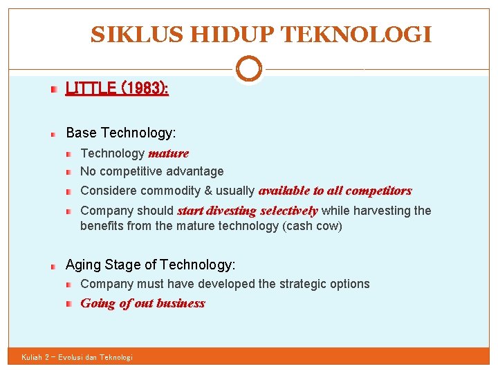 SIKLUS HIDUP TEKNOLOGI 51 LITTLE (1983): Base Technology: Technology mature No competitive advantage Considere