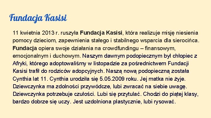 Fundacja Kasisi 11 kwietnia 2013 r. ruszyła Fundacja Kasisi, która realizuje misję niesienia pomocy Fundacja Kasisi 11 kwietnia 2013 r. ruszyła Fundacja Kasisi, która realizuje misję niesienia pomocy