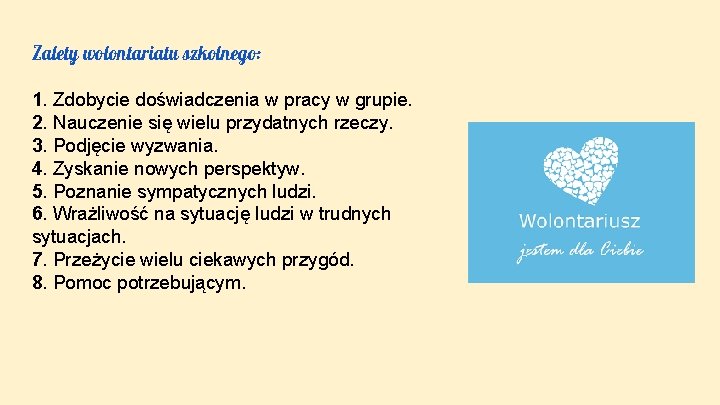 Zalety wolontariatu szkolnego: 1. Zdobycie doświadczenia w pracy w grupie. 2. Nauczenie się wielu