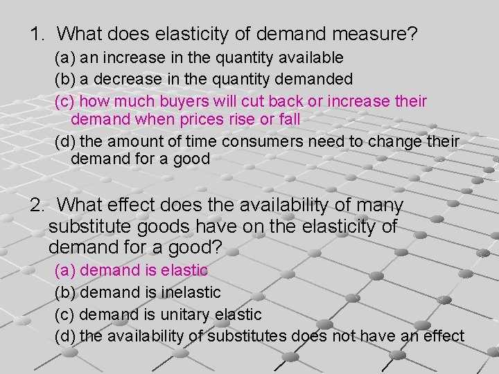 1. What does elasticity of demand measure? (a) an increase in the quantity available