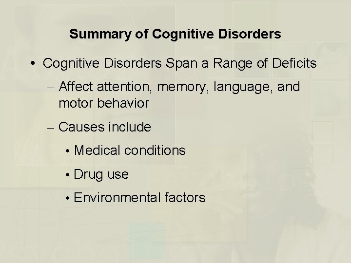 Summary of Cognitive Disorders Span a Range of Deficits – Affect attention, memory, language,