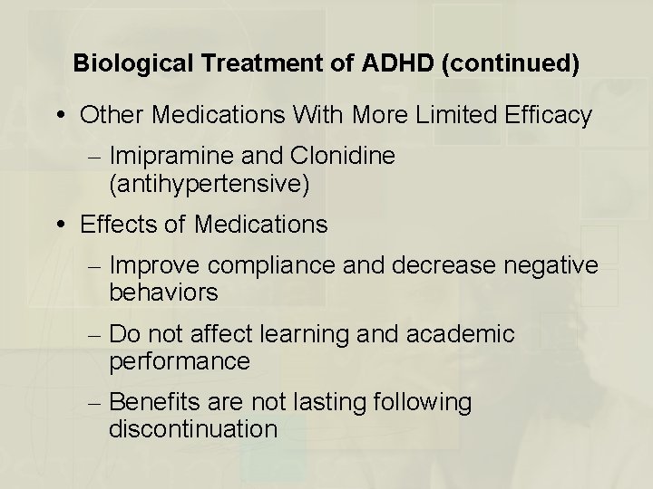 Biological Treatment of ADHD (continued) Other Medications With More Limited Efficacy – Imipramine and