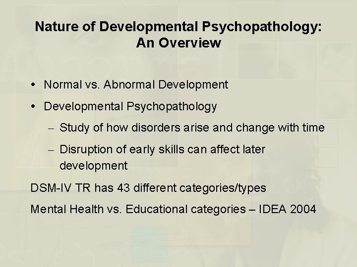 Nature of Developmental Psychopathology: An Overview Normal vs. Abnormal Developmental Psychopathology – Study of